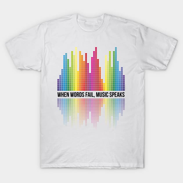 Music Speaks (When Words Fail) - Equalizer bars T-Shirt by ImproveYourself